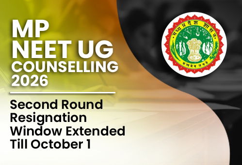 MP NEET UG Counselling 2026: Second Round Resignation Window Extended Till October 1