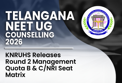 Telangana NEET UG Counselling 2026: KNRUHS Releases Round 2 Management Quota B & C/NRI Seat Matrix