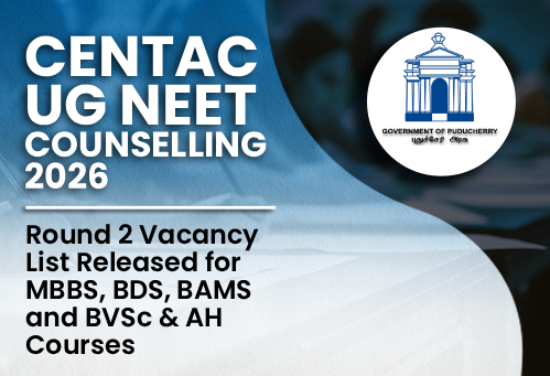 CENTAC UG NEET Counselling 2026: Round 2 Vacancy List Released for MBBS, BDS, BAMS and BVSc & AH Courses