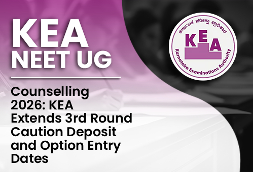 Karnataka NEET UG Counselling 2026: KEA Extends 3rd Round Caution Deposit and Option Entry Dates