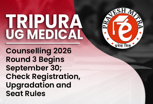 Tripura UG Medical Counselling 2026 Round 3 Begins September 30; Check Registration, Upgradation and Seat Rules