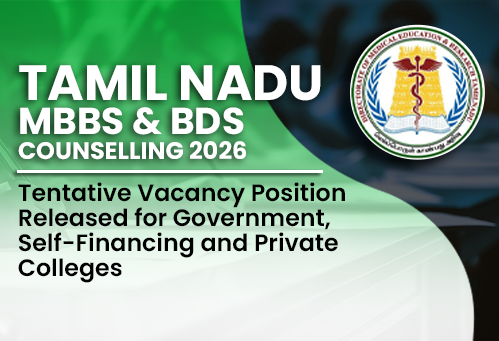 Tamil Nadu MBBS, BDS Counselling 2026: Tentative Vacancy Position Released for Government, Self-Financing and Private Colleges