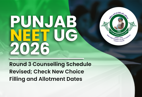 Punjab NEET UG 2026 Round 3 Counselling Schedule Revised; Check New Choice Filling and Allotment Dates