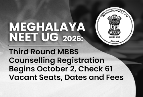Meghalaya NEET UG 2026: Third Round MBBS Counselling Registration Begins October 2, Check 61 Vacant Seats, Dates and Fees