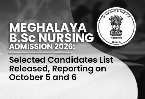 Meghalaya B.Sc Nursing Admission 2026: Selected Candidates List Released, Reporting on October 5 and 6