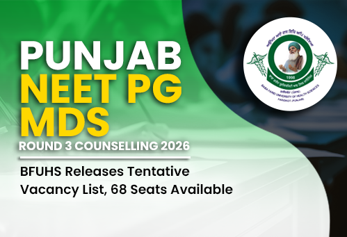 Punjab NEET PG MDS Round 3 Counselling 2026: BFUHS Releases Tentative Vacancy List, 68 Seats Available