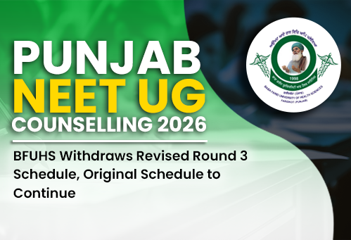 Punjab NEET UG Counselling 2026: BFUHS Withdraws Revised Round 3 Schedule, Original Schedule to Continue