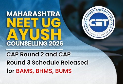 Maharashtra NEET UG AYUSH Counselling 2026: CAP Round 2 and CAP Round 3 Schedule Released for BAMS, BHMS, BUMS