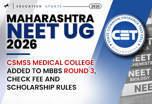 Maharashtra NEET UG 2026: CSMSS Medical College Added to MBBS Round 3, Check Fee and Scholarship Rules