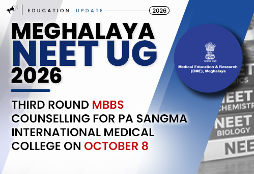 Meghalaya NEET UG 2026: Third Round MBBS Counselling for PA Sangma International Medical College on October 8