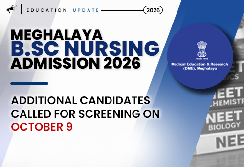 Meghalaya B.Sc Nursing Admission 2026: Additional Candidates Called for Screening on October 9