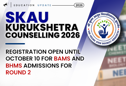 SKAU Kurukshetra Round 2 Counselling 2026: Registration Open Until October 10 for BAMS and BHMS Admissions