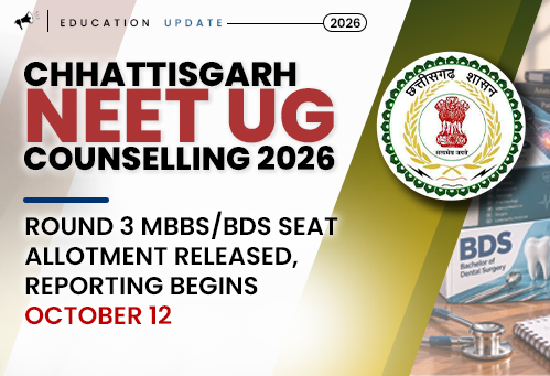 Chhattisgarh NEET UG Counselling 2026: Round 3 MBBS/BDS Seat Allotment Released, Reporting Begins October 12