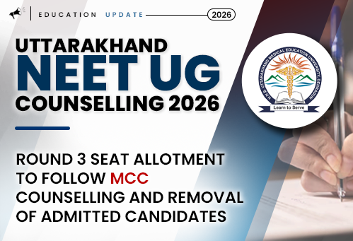 Uttarakhand NEET UG Counselling 2026: Round 3 Seat Allotment to Follow MCC Counselling and Removal of Admitted Candidates