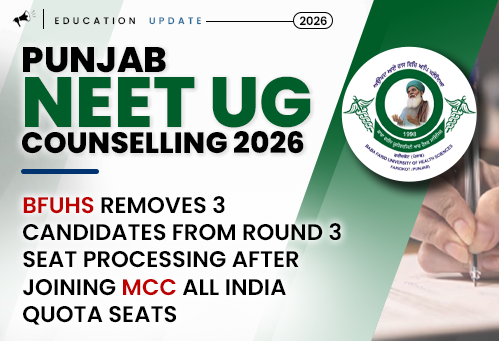 Punjab NEET UG Counselling 2026: BFUHS Removes 3 Candidates from Round 3 Seat Processing After Joining MCC All India Quota Seats