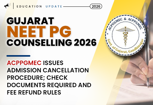 Gujarat NEET PG Counselling 2026: ACPPGMEC Issues Admission Cancellation Procedure; Check Documents Required and Fee Refund Rules