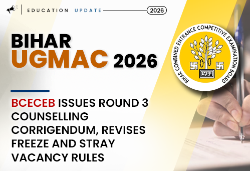 Bihar UGMAC 2026: BCECEB Issues Round 3 Counselling Corrigendum, Revises Freeze and Stray Vacancy Rules