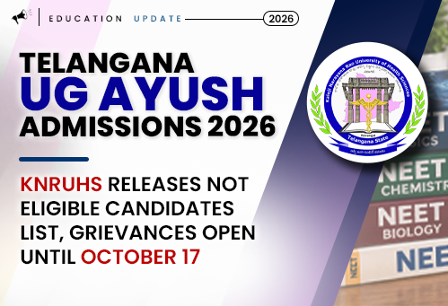 Telangana UG AYUSH Admissions 2026: KNRUHS Releases Not Eligible Candidates List, Grievances Open Until October 17