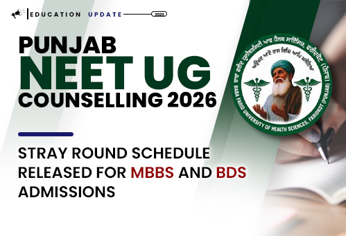 Punjab NEET UG Counselling 2026: Stray Round Schedule Released for MBBS and BDS Admissions