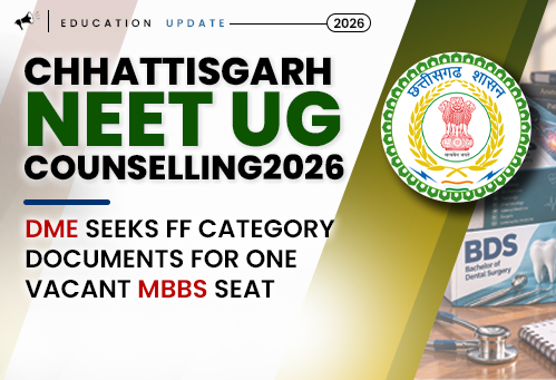 Chhattisgarh NEET UG Counselling 2026: DME Seeks FF Category Documents for One Vacant MBBS Seat