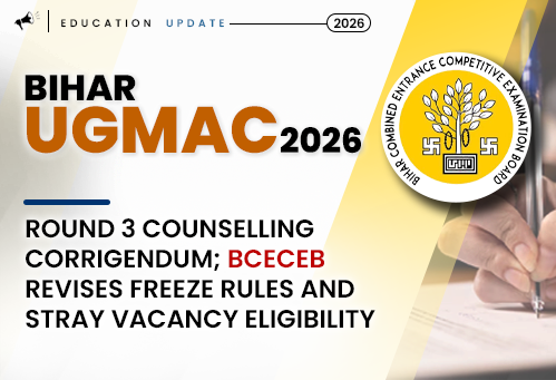 Bihar UGMAC 2026 Round 3 Counselling Corrigendum: BCECEB Revises Freeze Rules and Stray Vacancy Eligibility