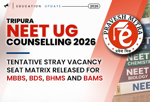 Tripura NEET UG Counselling 2026: Tentative Stray Vacancy Seat Matrix Released for MBBS, BDS, BHMS and BAMS