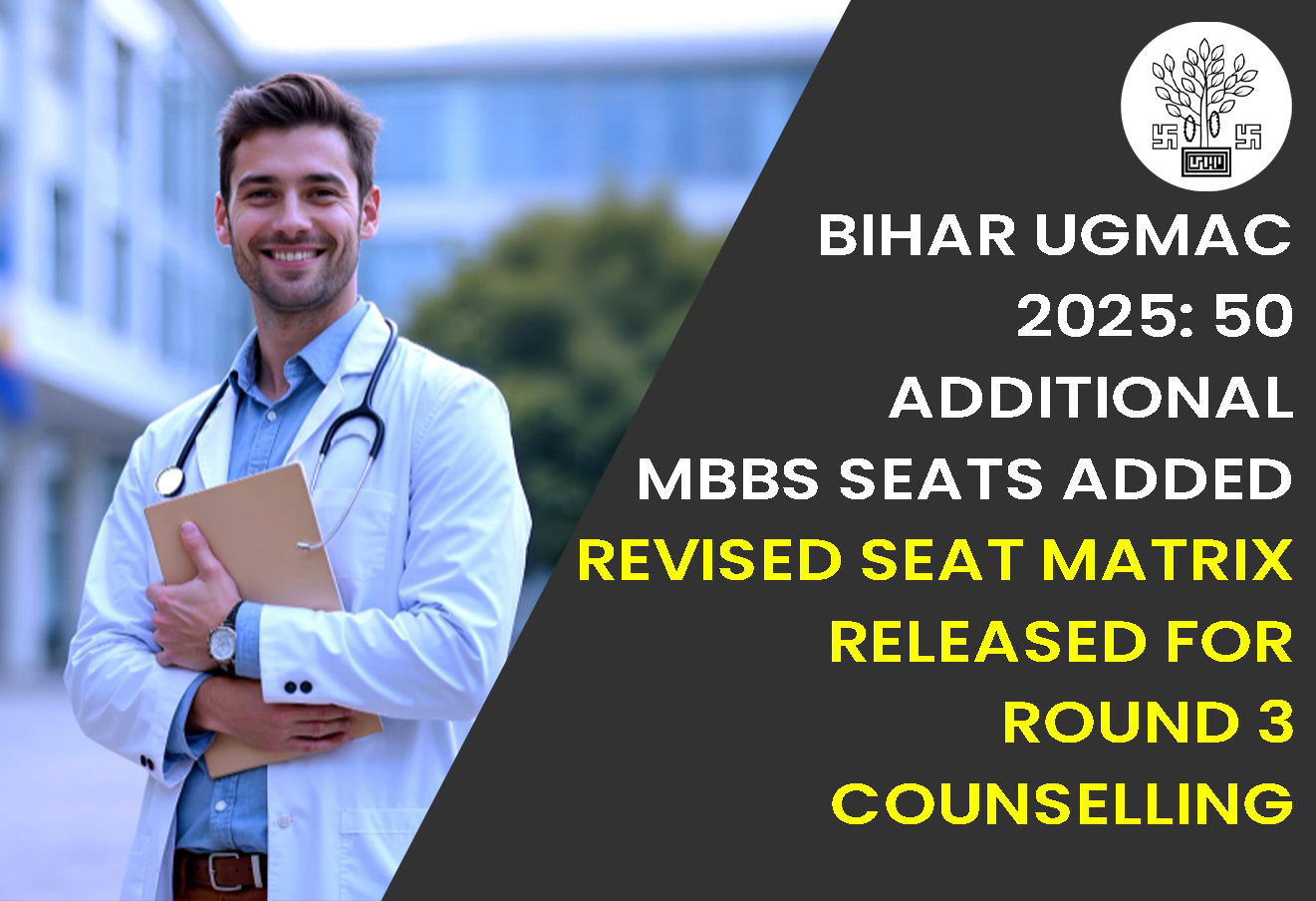 Bihar UGMAC 2025: 50 Additional MBBS Seats Added, Revised Seat Matrix Released for Round 3 Counselling