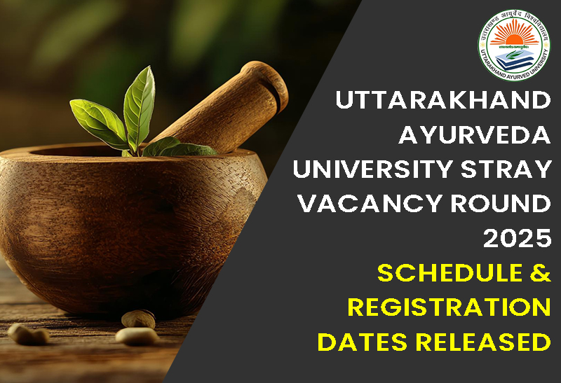 Uttarakhand Ayurveda University Stray Vacancy Round 2025: Schedule & Registration Dates Released