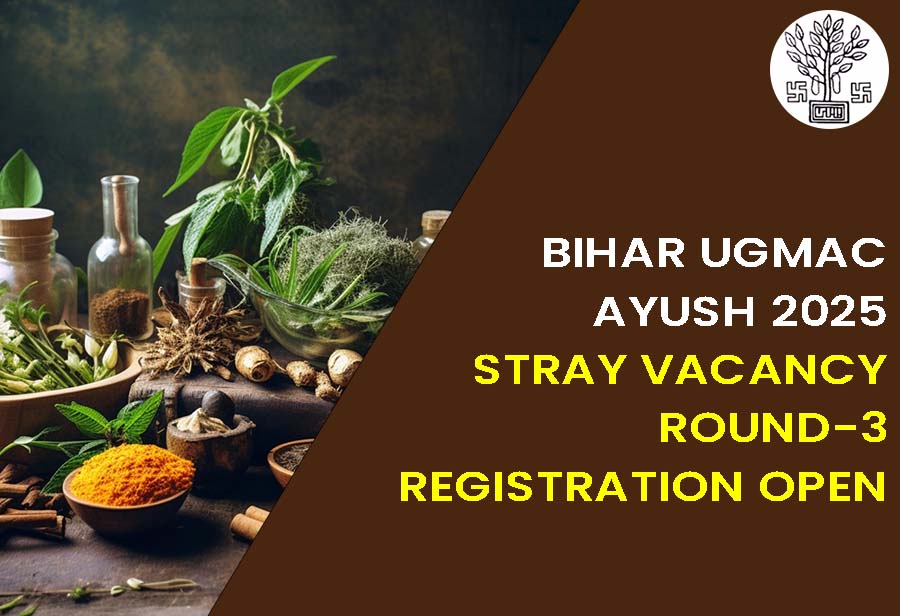 Bihar UGMAC Ayush 2025: Stray Vacancy Round-3 Registration Open