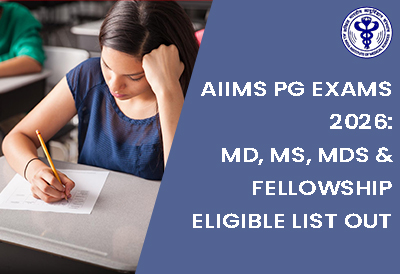 AIIMS PG Exams 2026: MD, MS, MDS & Fellowship Eligible List Out