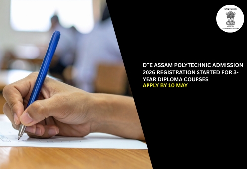 DTE Assam Polytechnic Admission 2026 Registration Started for 3-Year Diploma Courses; Apply by 10 May