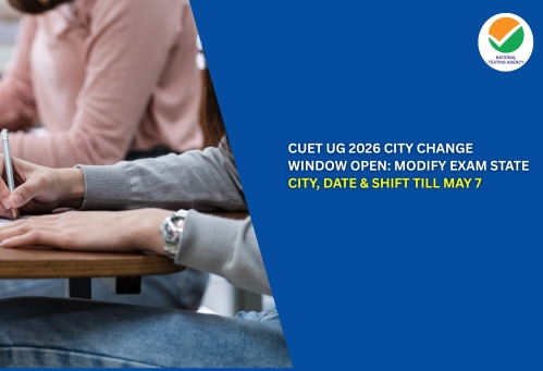 CUET UG 2026 City Change Window Open: Modify Exam State, City, Date & Shift Till May 7