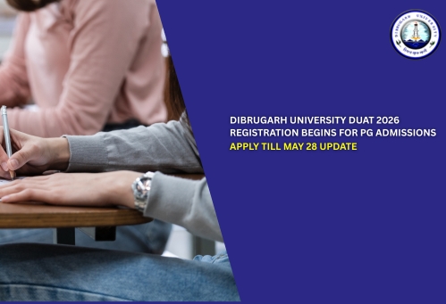 Dibrugarh University DUAT 2026 Registration Begins for PG Admissions; Apply Till May 28