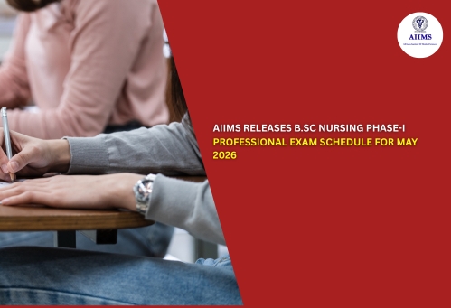 AIIMS Releases B.Sc Nursing Phase-I Professional Exam Schedule for May 2026