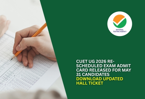 CUET UG 2026 Re-Scheduled Exam Admit Card Released for May 31 Candidates; Download Updated Hall Ticket