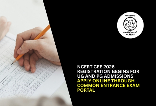 NCERT CEE 2026 Registration Begins for UG and PG Admissions; Apply Online Through Common Entrance Exam Portal