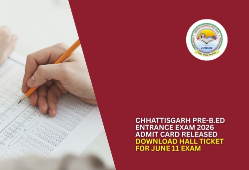 Chhattisgarh Pre-B.Ed Entrance Exam 2026 Admit Card Released; Download Hall Ticket for June 11 Exam