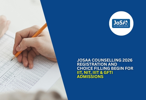 JoSAA Counselling 2026 Registration and Choice Filling Begin for IIT, NIT, IIIT & GFTI Admissions