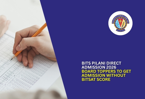 BITS Pilani Direct Admission 2026: Board Toppers to Get Admission Without BITSAT Score