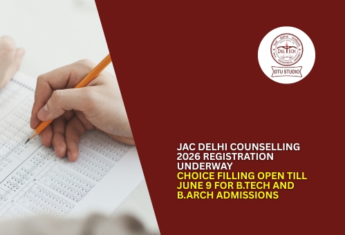 JAC Delhi Counselling 2026 Registration Underway; Choice Filling Open Till June 9 for B.Tech and B.Arch Admissions