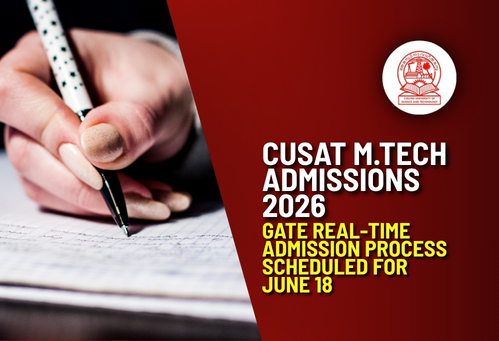 CUSAT M.Tech Admissions 2026: GATE Real-Time Admission Process Scheduled for June 18