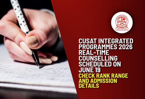 CUSAT Integrated Programmes 2026 Real-Time Counselling Scheduled on June 19; Check Rank Range and Admission Details