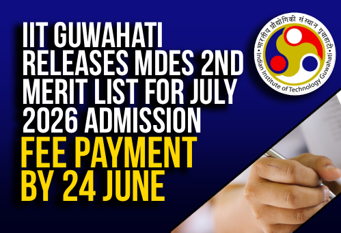 IIT Guwahati Releases MDes 2nd Merit List for July 2026 Admission; Fee Payment by 24 June