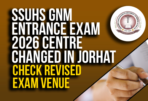 SSUHS GNM Entrance Exam 2026 Centre Changed in Jorhat; Check Revised Exam Venue