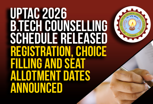 UPTAC 2026 B.Tech Counselling Schedule Released; Registration, Choice Filling and Seat Allotment Dates Announced