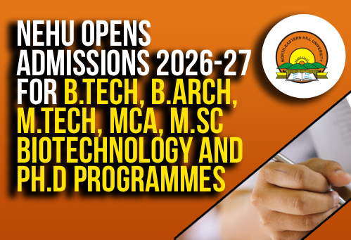 NEHU Opens Admissions 2026-27 for B.Tech, B.Arch, M.Tech, MCA, M.Sc Biotechnology and Ph.D Programmes
