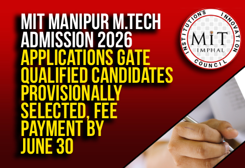 MIT Manipur M.Tech Admission 2026: GATE Qualified Candidates Provisionally Selected, Fee Payment by June 30