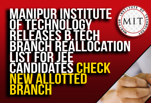 Manipur Institute of Technology Releases B.Tech Branch Reallocation List for JEE Candidates; Check New Allotted Branch