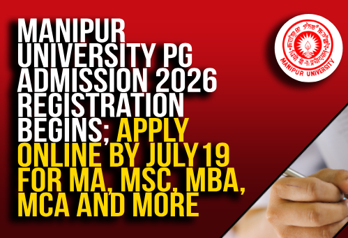 Manipur University PG Admission 2026 Registration Begins; Apply Online by July 19 for MA, MSc, MBA, MCA and More