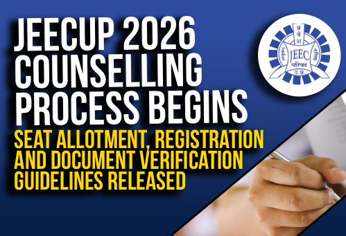 JEECUP 2026 Counselling Process Begins; Seat Allotment, Registration and Document Verification Guidelines Released